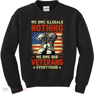 We Owe Illegals Nothing We Owe Our Veterans Everything Kids Sweatshirt