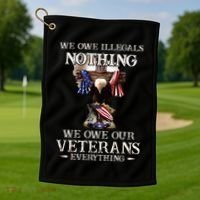 We Owe Illegals Nothing We Owe Our Veterans Everything Golf Towel thumb 1