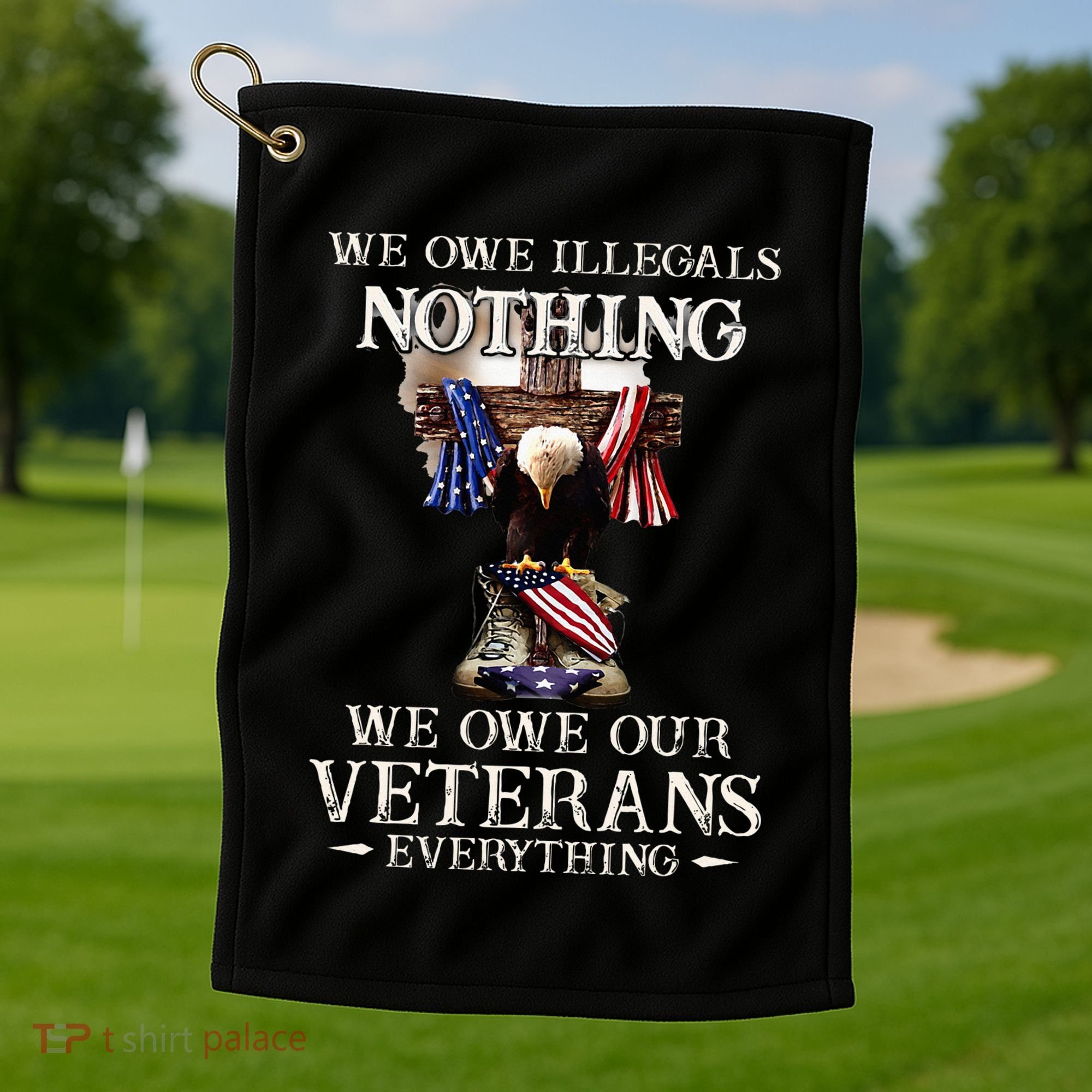 We Owe Illegals Nothing We Owe Our Veterans Everything Golf Towel