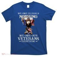 We Owe Illegals Nothing We Owe Our Veterans Everything T-Shirt thumb 0