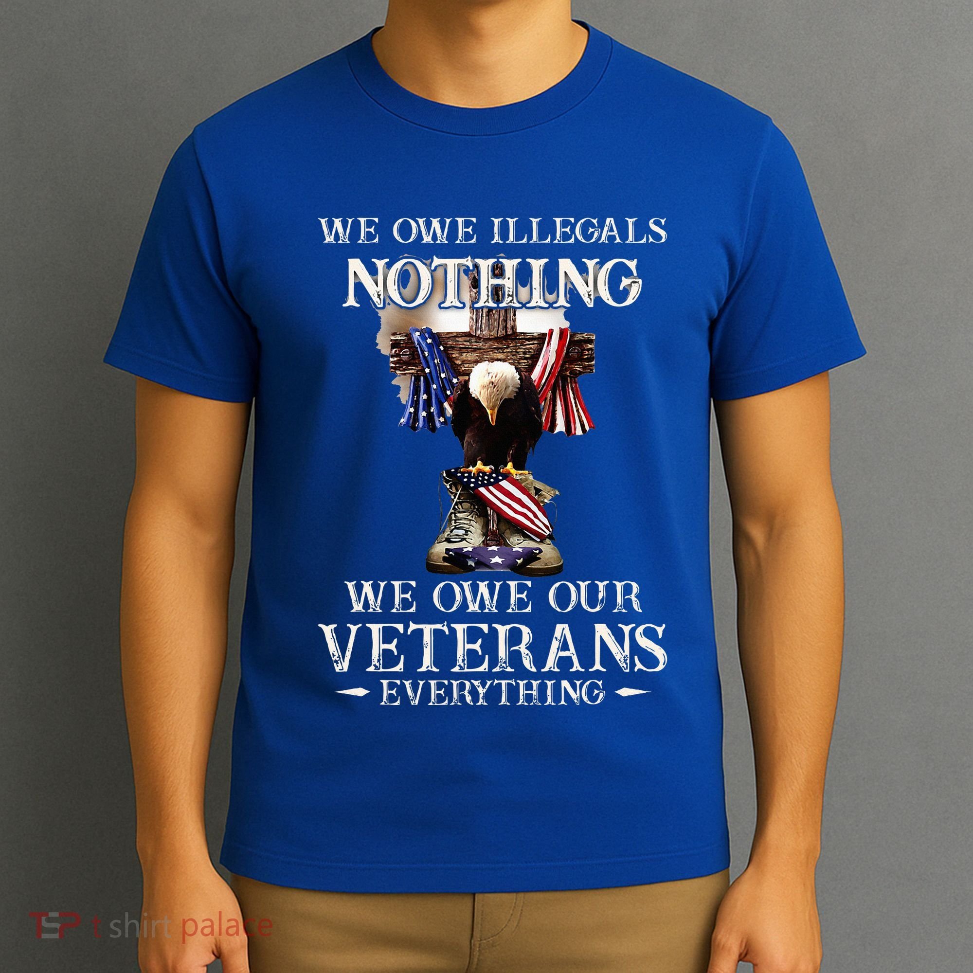 We Owe Illegals Nothing We Owe Our Veterans Everything T-Shirt