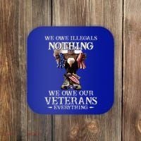 We Owe Illegals Nothing We Owe Our Veterans Everything Coaster thumb 0