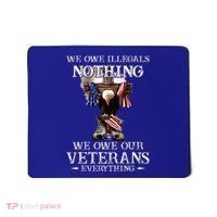 We Owe Illegals Nothing We Owe Our Veterans Everything Mousepad thumb 0