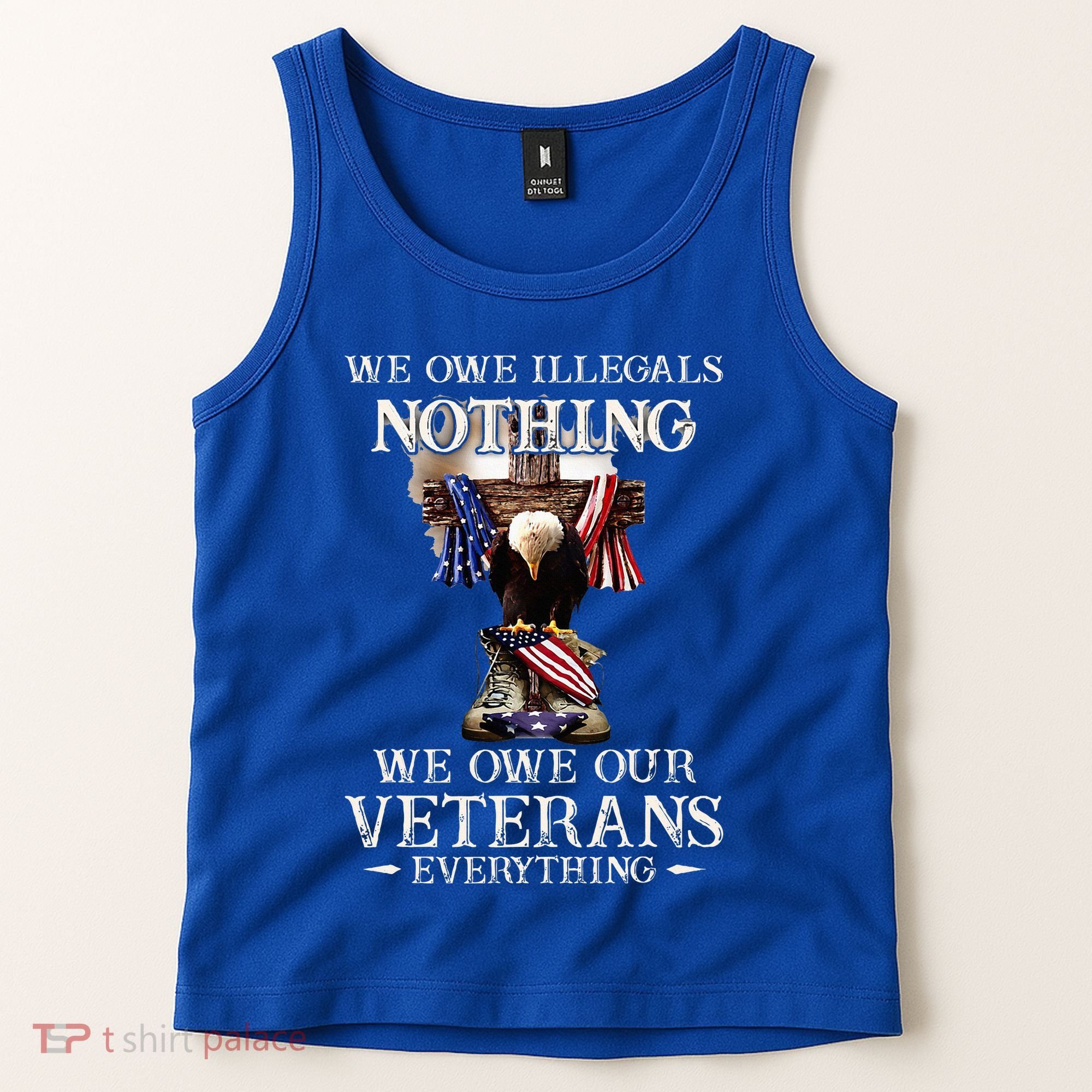 We Owe Illegals Nothing We Owe Our Veterans Everything Tank Top