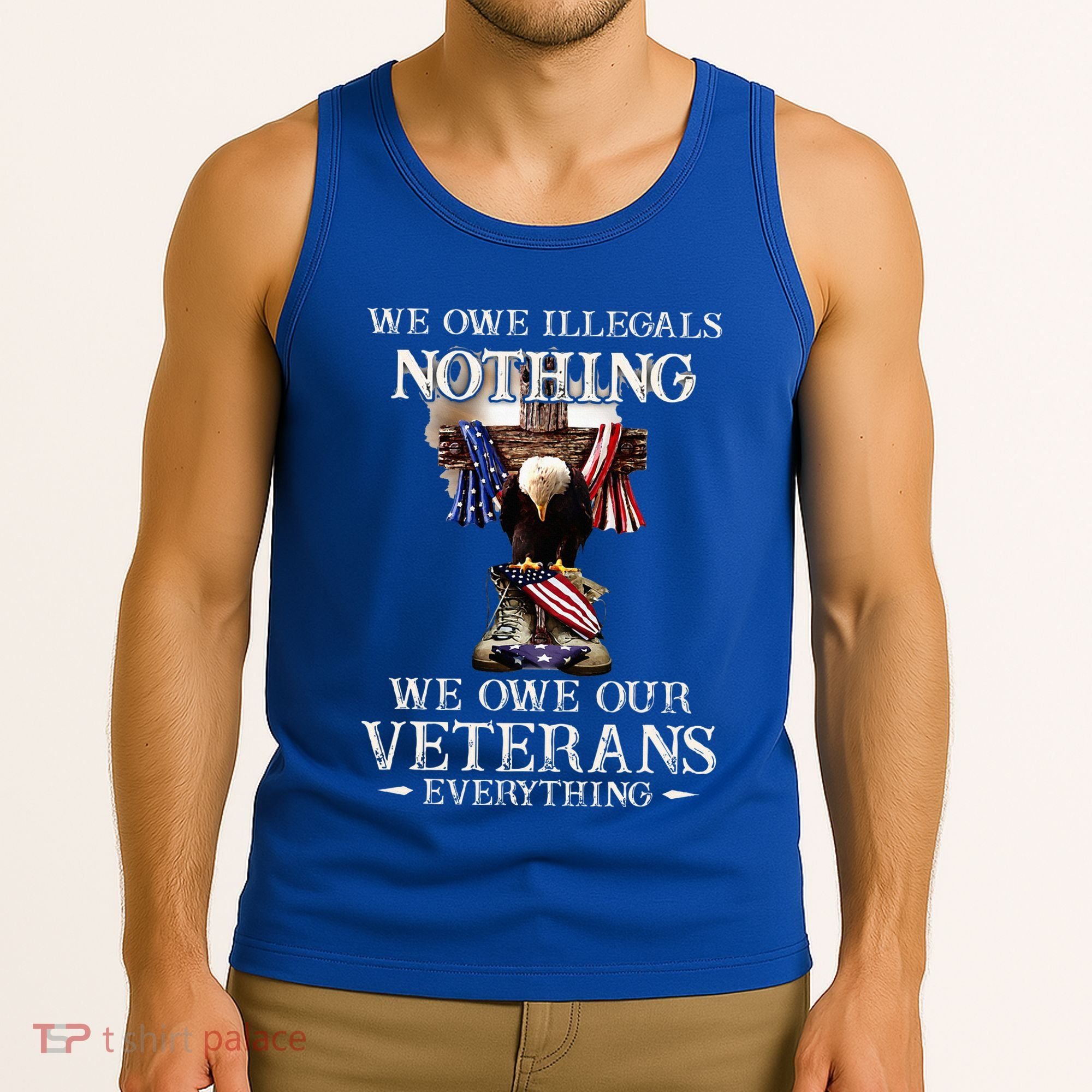 We Owe Illegals Nothing We Owe Our Veterans Everything Tank Top
