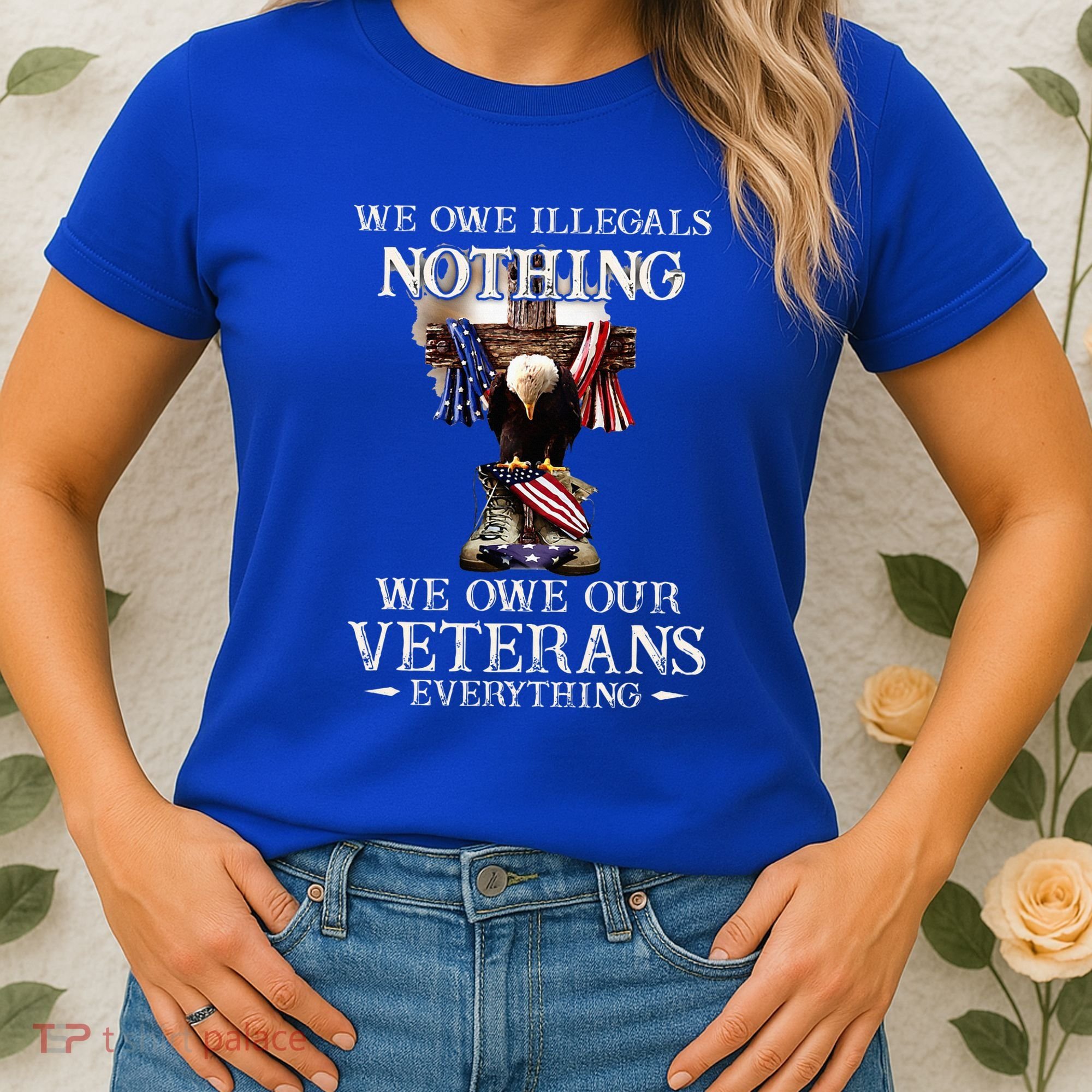 We Owe Illegals Nothing We Owe Our Veterans Everything Women's T-Shirt