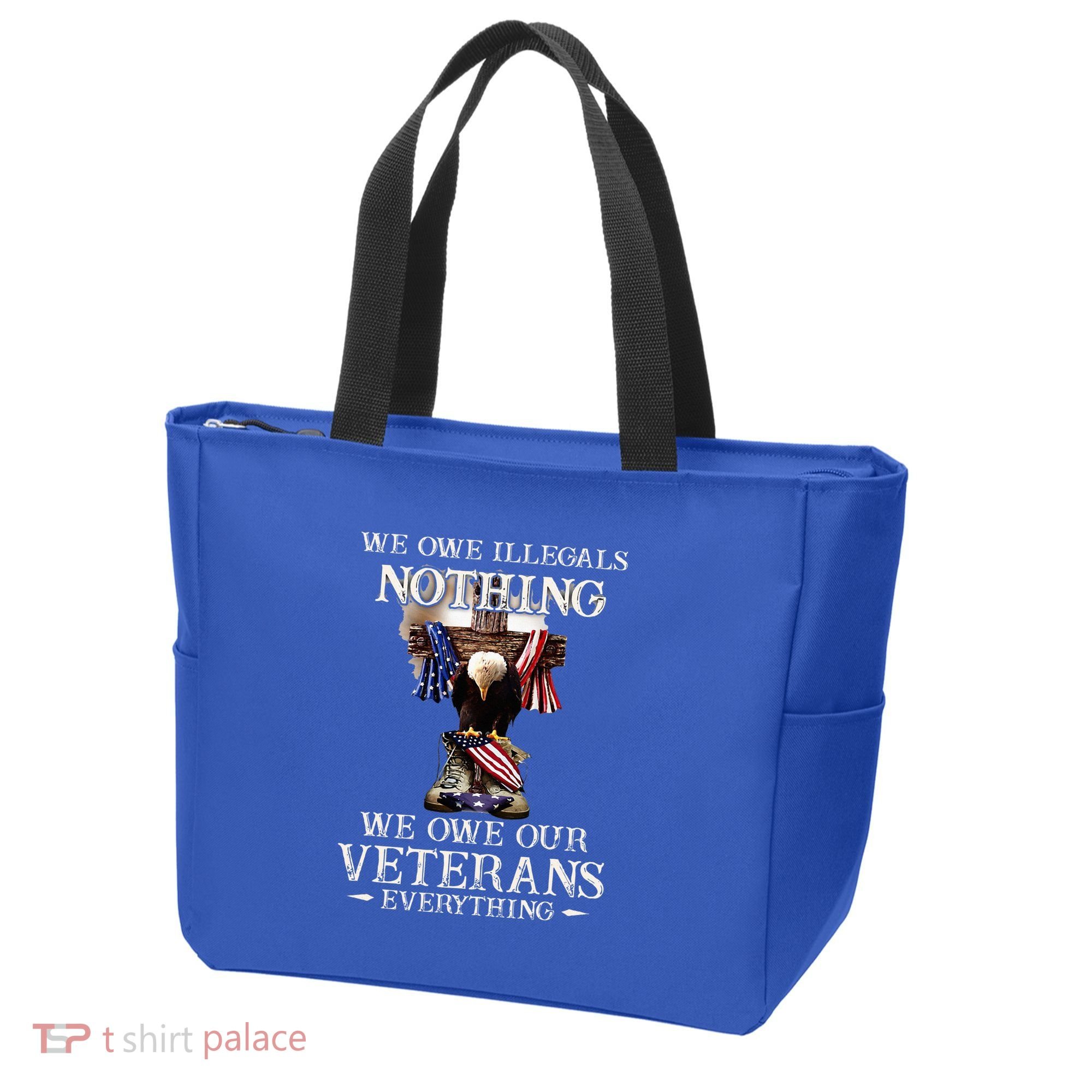 We Owe Illegals Nothing We Owe Our Veterans Everything Tote Bag