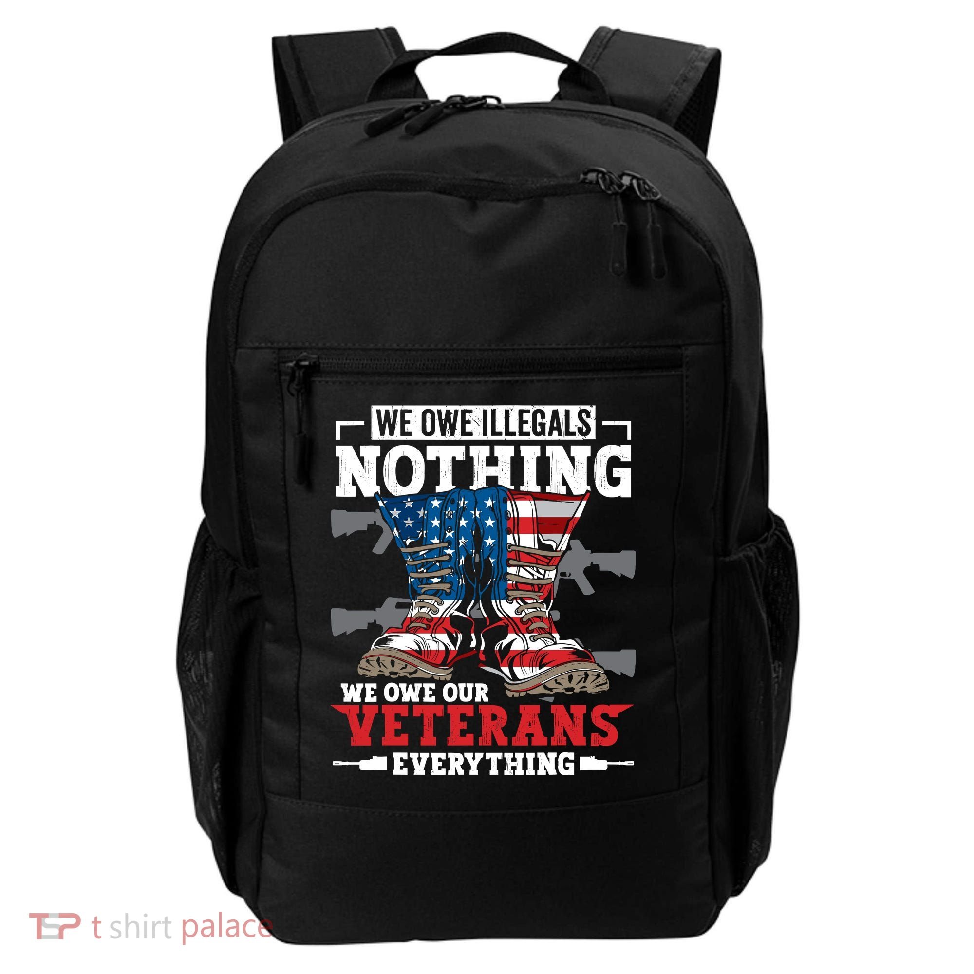 We Owe Illegals Nothing We Owe Our Veterans Everything Backpack