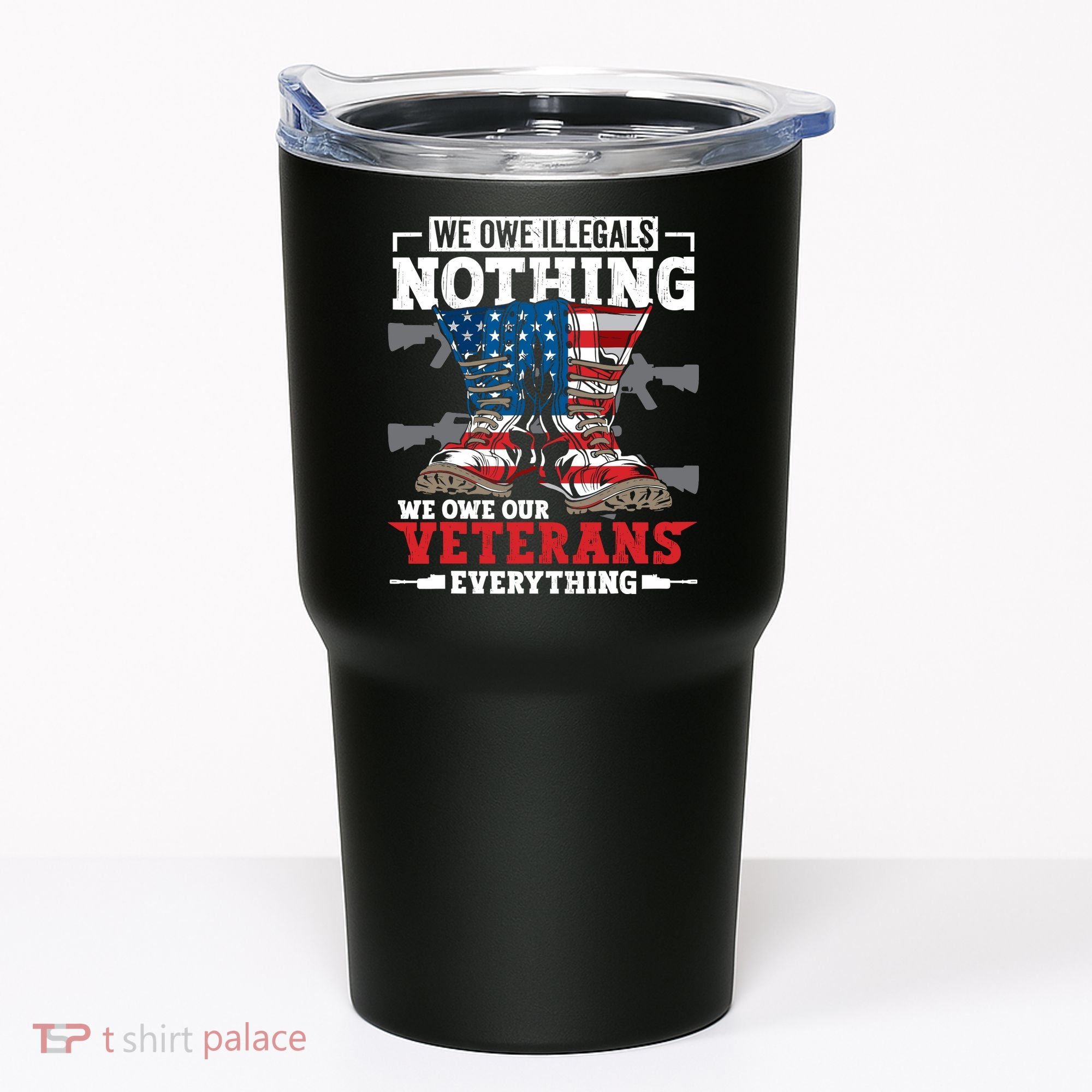 We Owe Illegals Nothing We Owe Our Veterans Everything Tumbler