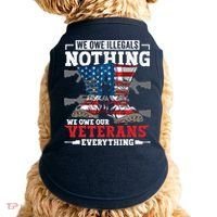 We Owe Illegals Nothing We Owe Our Veterans Everything Doggie Tank thumb 0