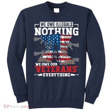 We Owe Illegals Nothing We Owe Our Veterans Everything Sweatshirt