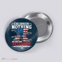 We Owe Illegals Nothing We Owe Our Veterans Everything Button thumb 0