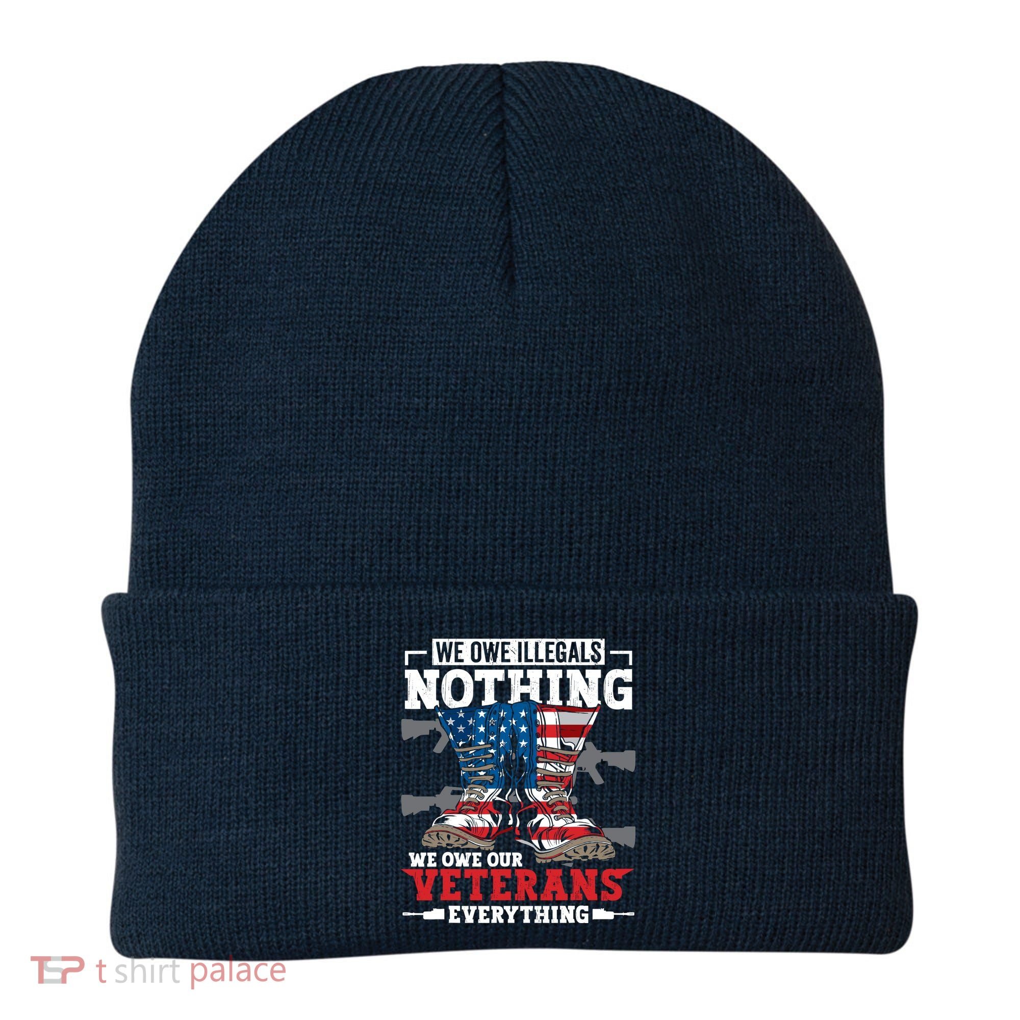 We Owe Illegals Nothing We Owe Our Veterans Everything Beanie