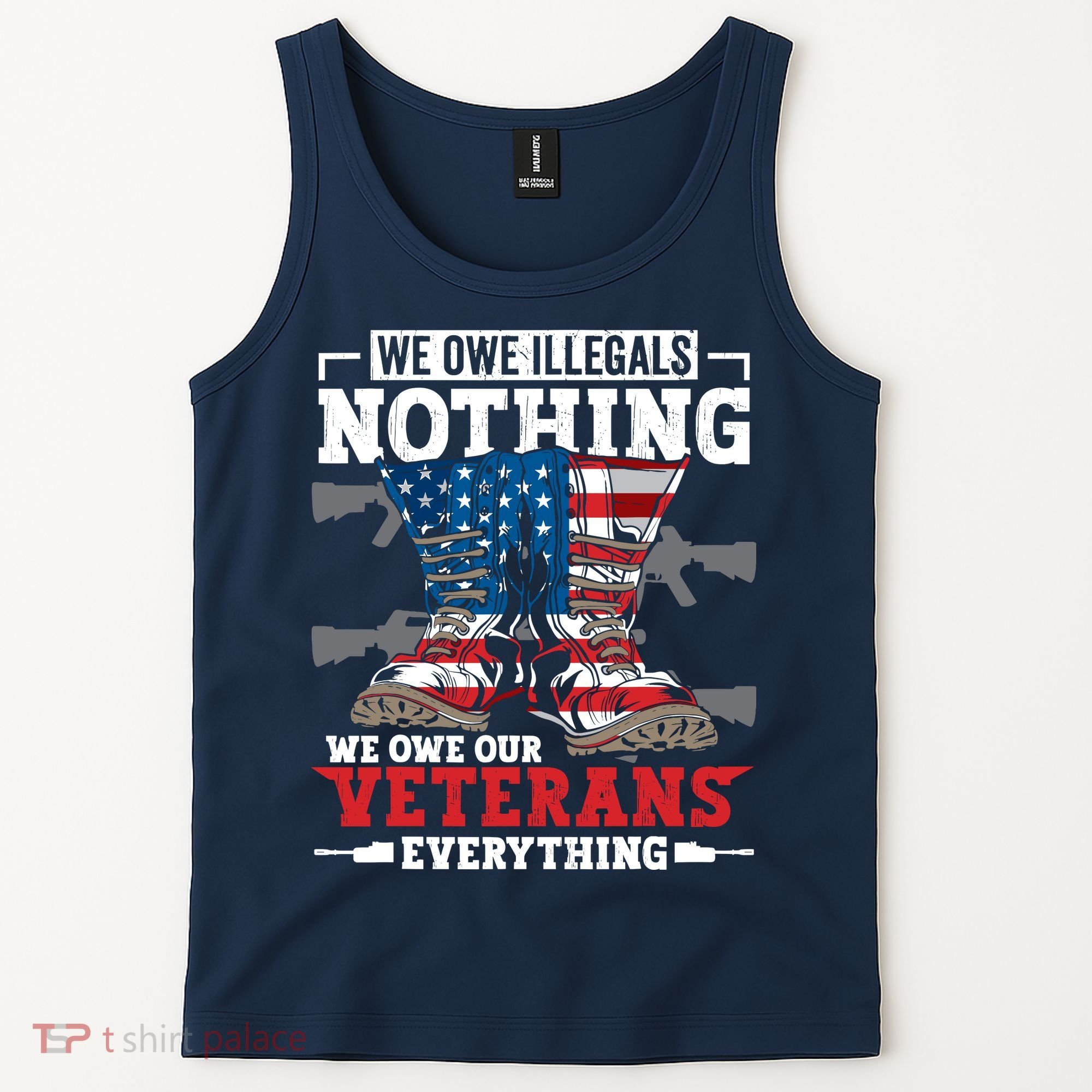 We Owe Illegals Nothing We Owe Our Veterans Everything Tank Top