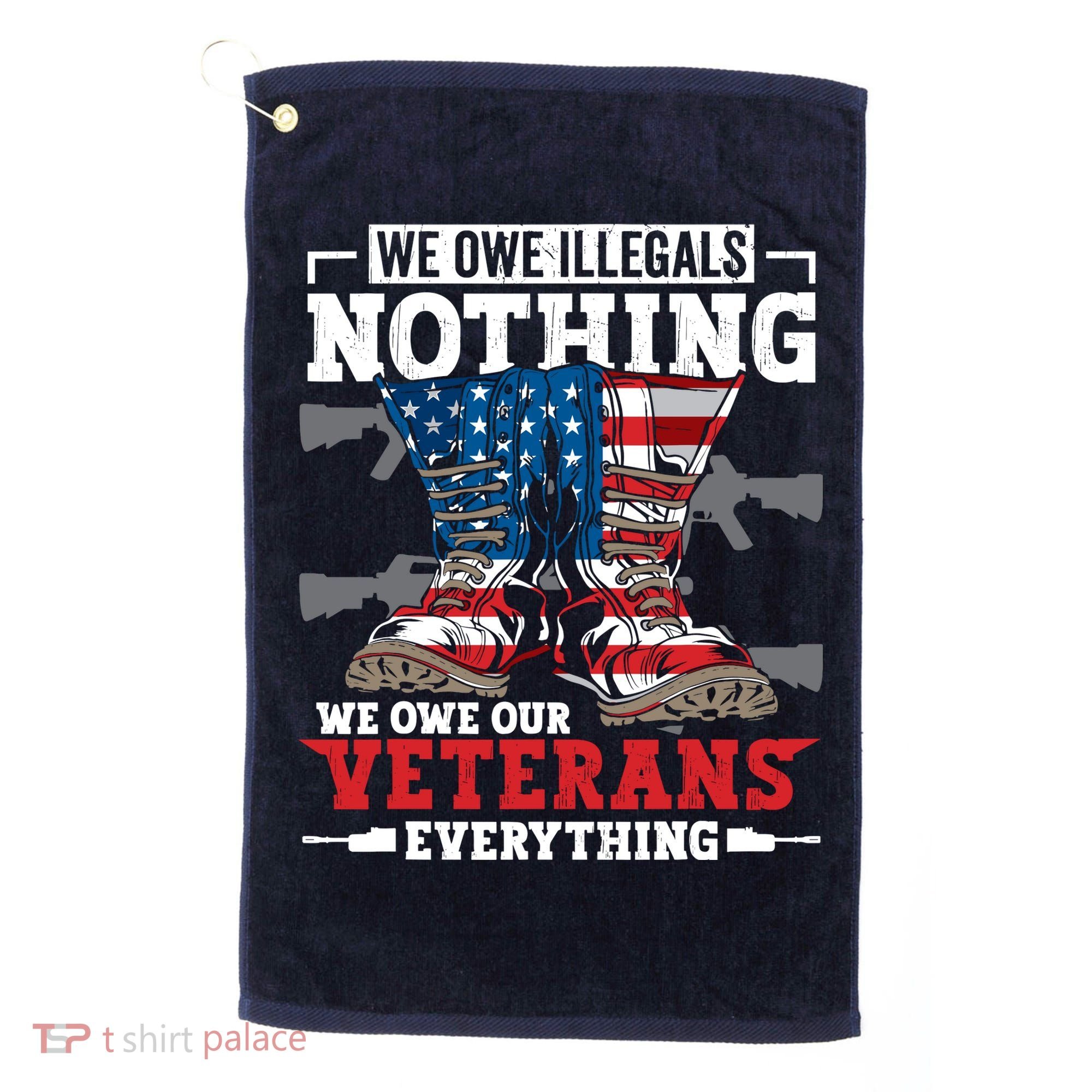We Owe Illegals Nothing We Owe Our Veterans Everything Golf Towel