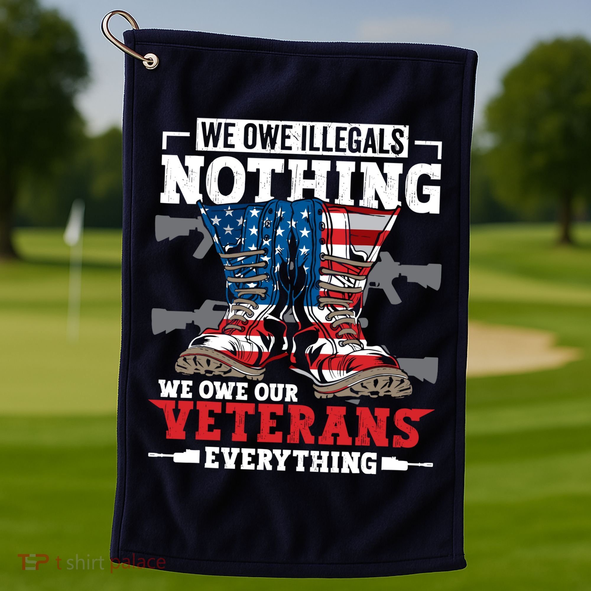 We Owe Illegals Nothing We Owe Our Veterans Everything Golf Towel