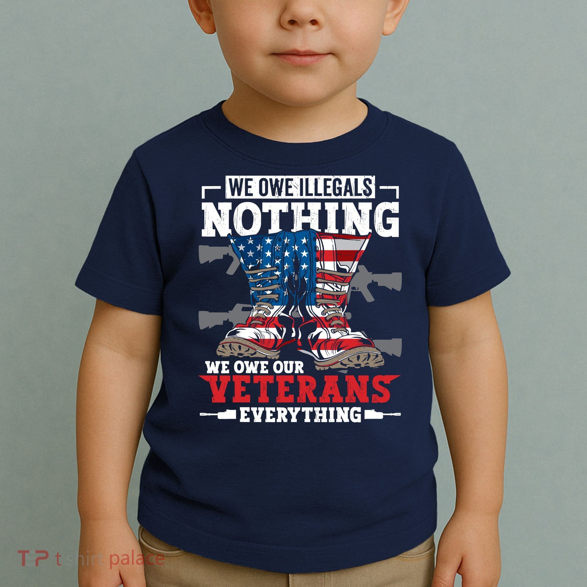 We Owe Illegals Nothing We Owe Our Veterans Everything Toddler T-Shirt