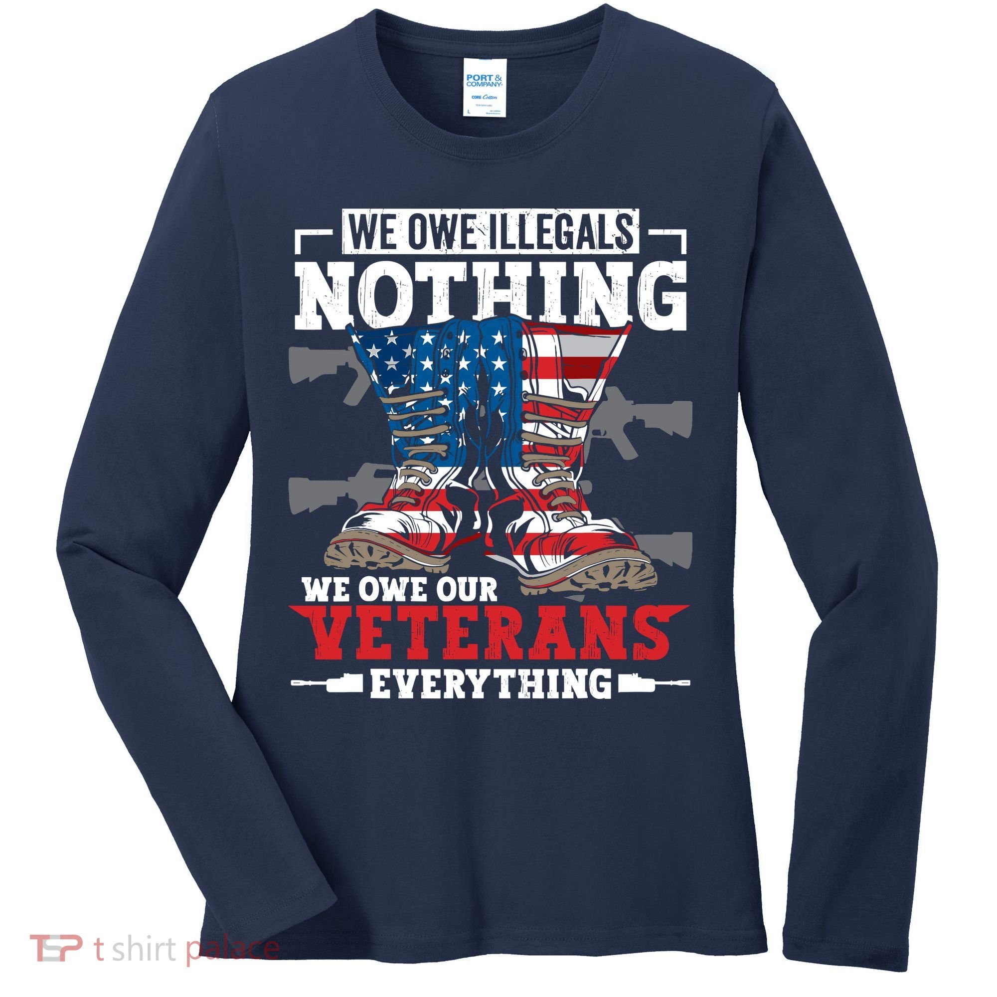 We Owe Illegals Nothing We Owe Our Veterans Everything Women's Long Sleeve Shirt