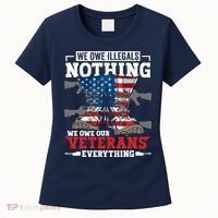 We Owe Illegals Nothing We Owe Our Veterans Everything Women's T-Shirt thumb 0