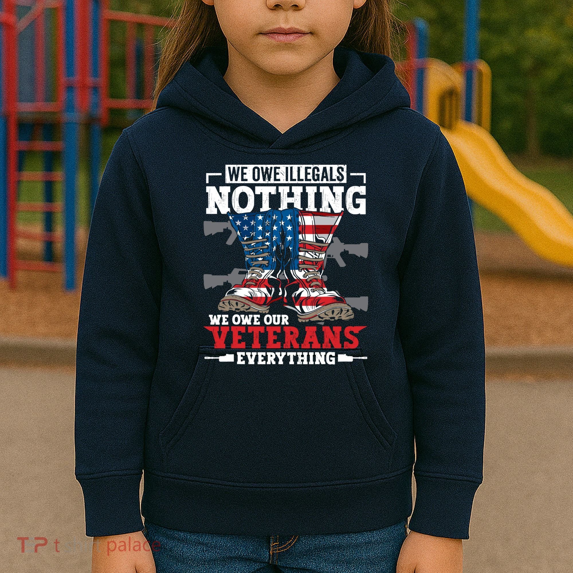 We Owe Illegals Nothing We Owe Our Veterans Everything Kids Hoodie