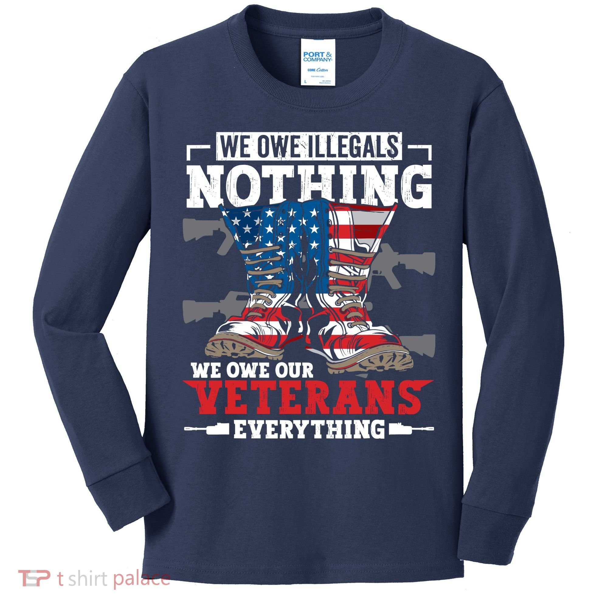 We Owe Illegals Nothing We Owe Our Veterans Everything Kids Long Sleeve Shirt