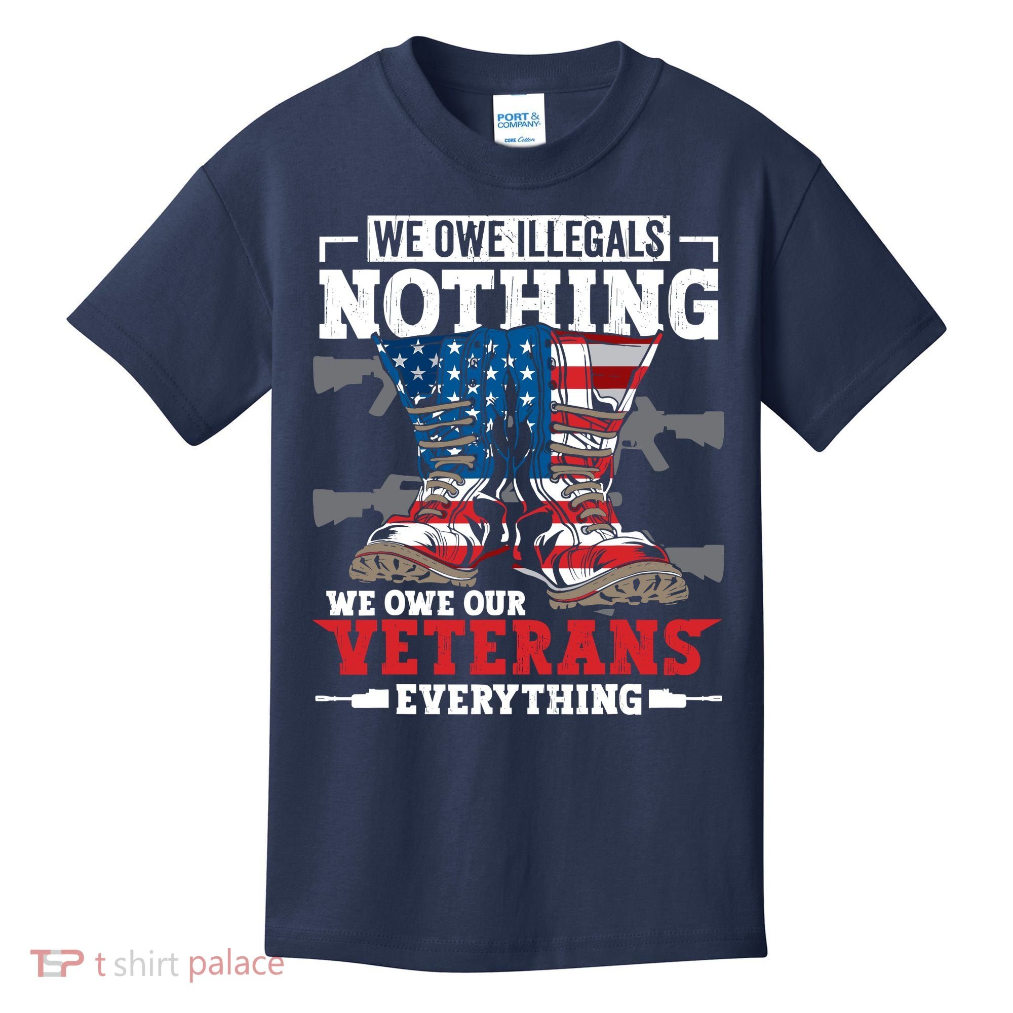 We Owe Illegals Nothing We Owe Our Veterans Everything Kids T-Shirt