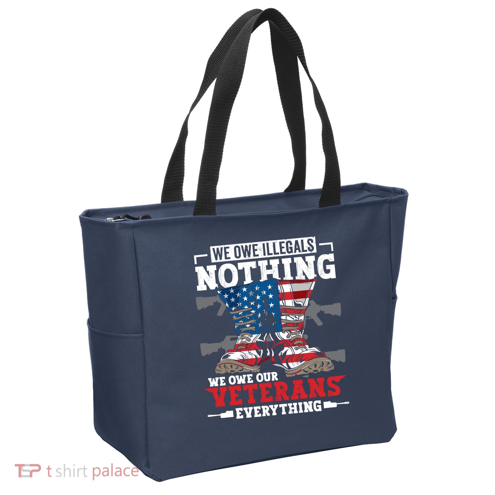 We Owe Illegals Nothing We Owe Our Veterans Everything Tote Bag