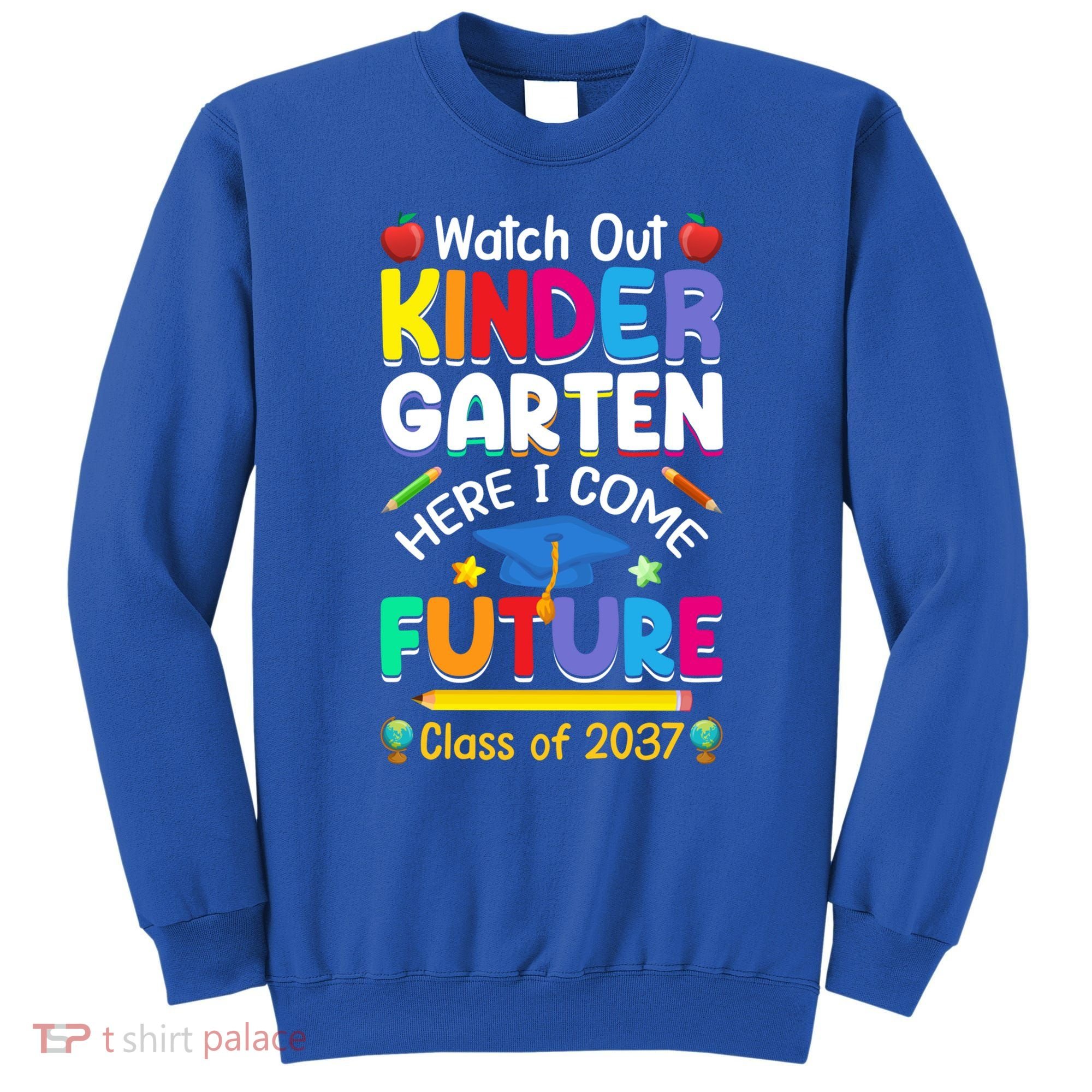 Watch Out Kindergarten Here I Come Future Class Of 2037 Cute Gift Sweatshirt