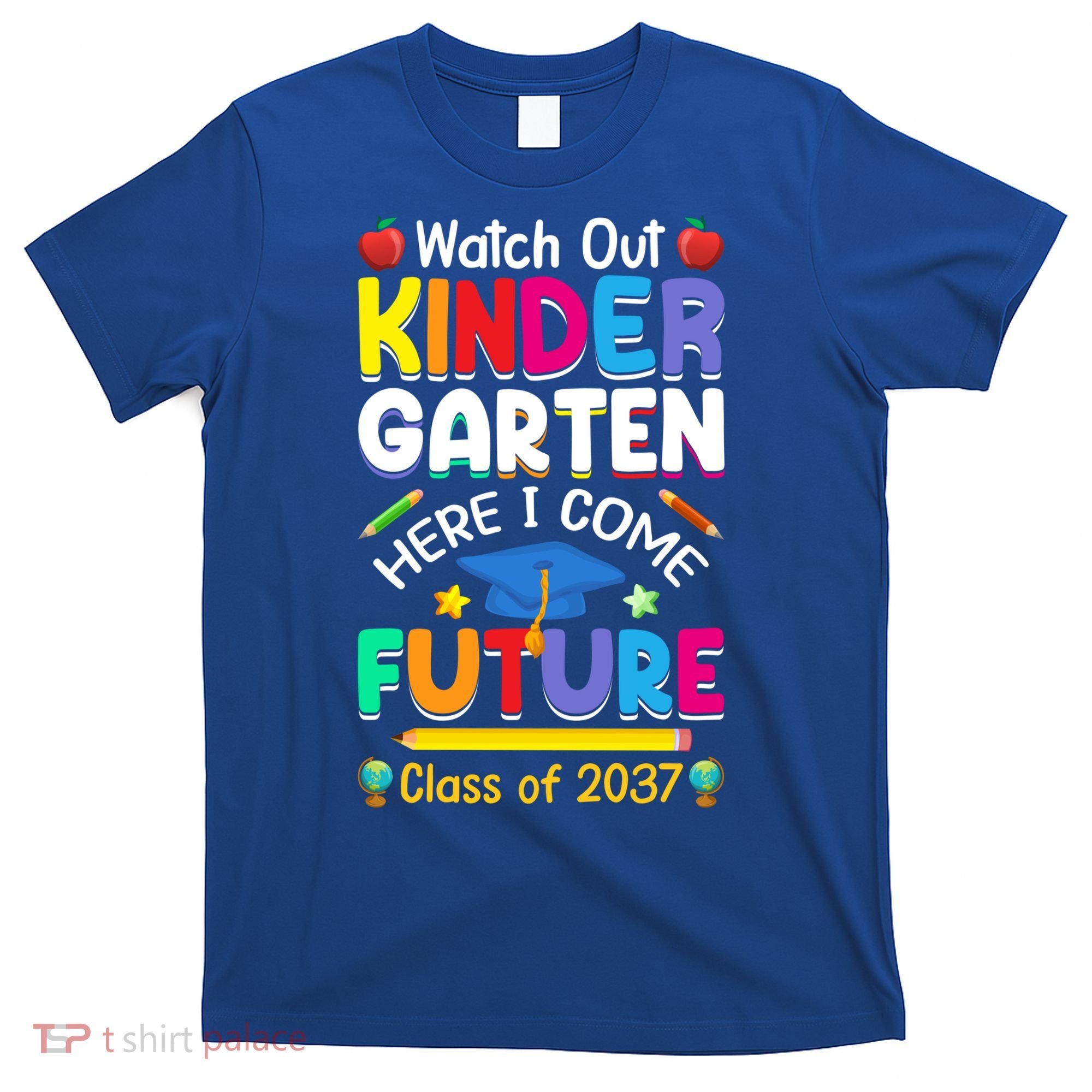 Watch Out Kindergarten Here I Come Future Class Of 2037 Cute Gift T-Shirt