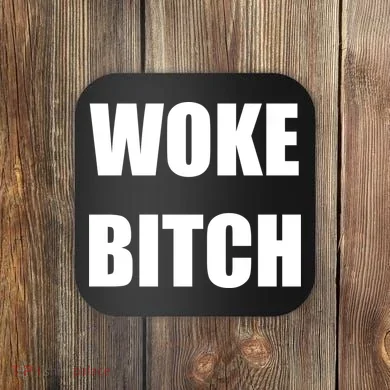 Woke Bitch Coaster