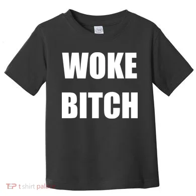 Woke Bitch Toddler T-Shirt