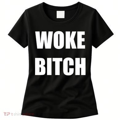 Woke Bitch Women's T-Shirt