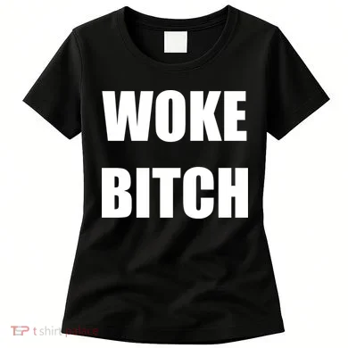 Woke Bitch Women's T-Shirt