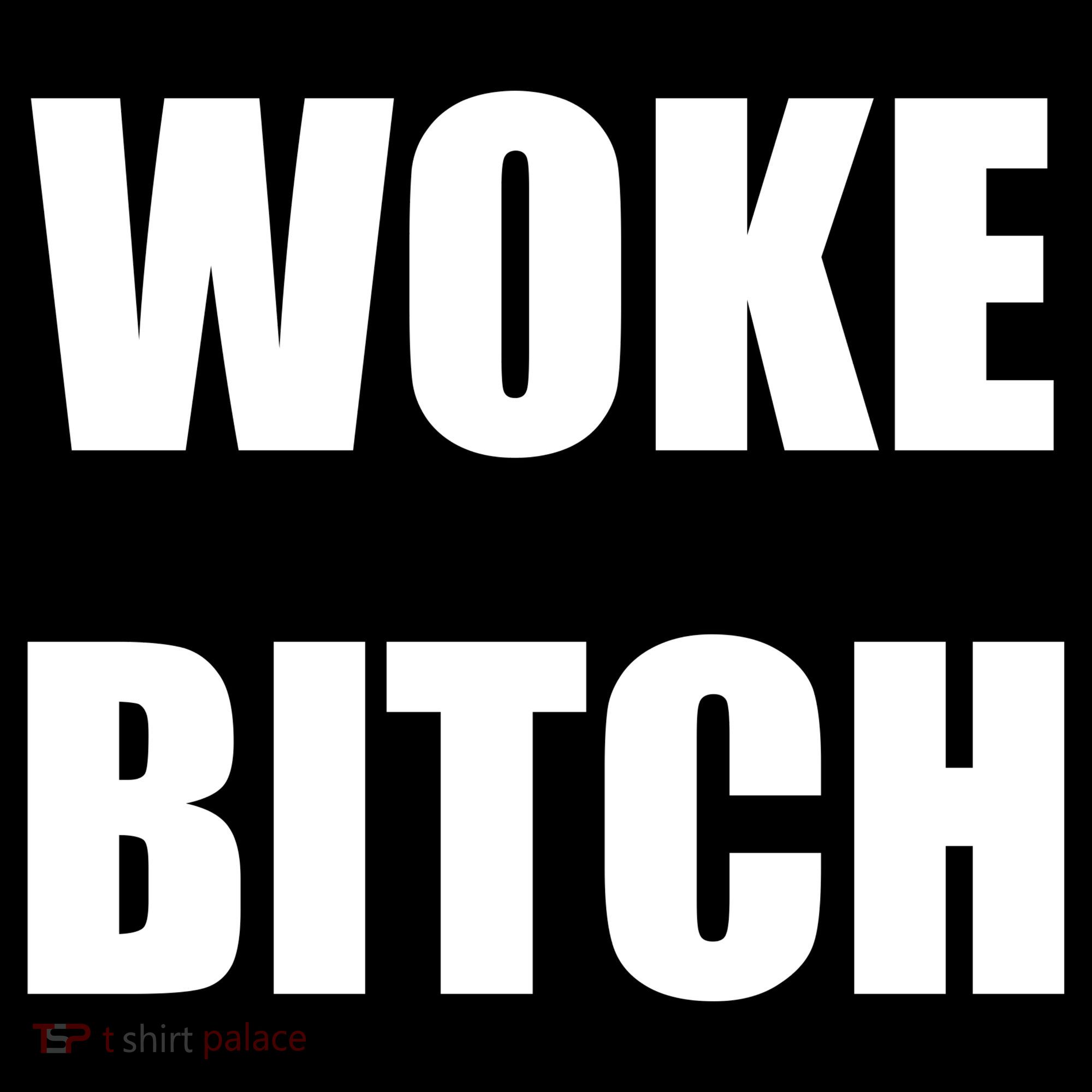 Woke Bitch Women's T-Shirt