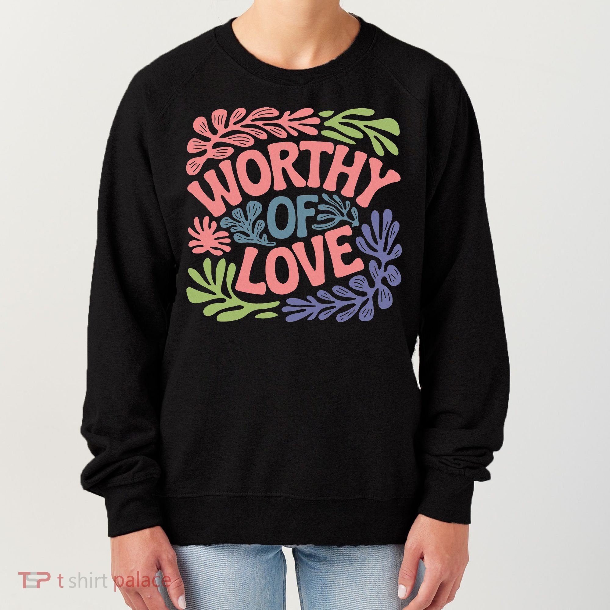 Worthy Of Love Inspirational Floral Pattern Women's Sweatshirt