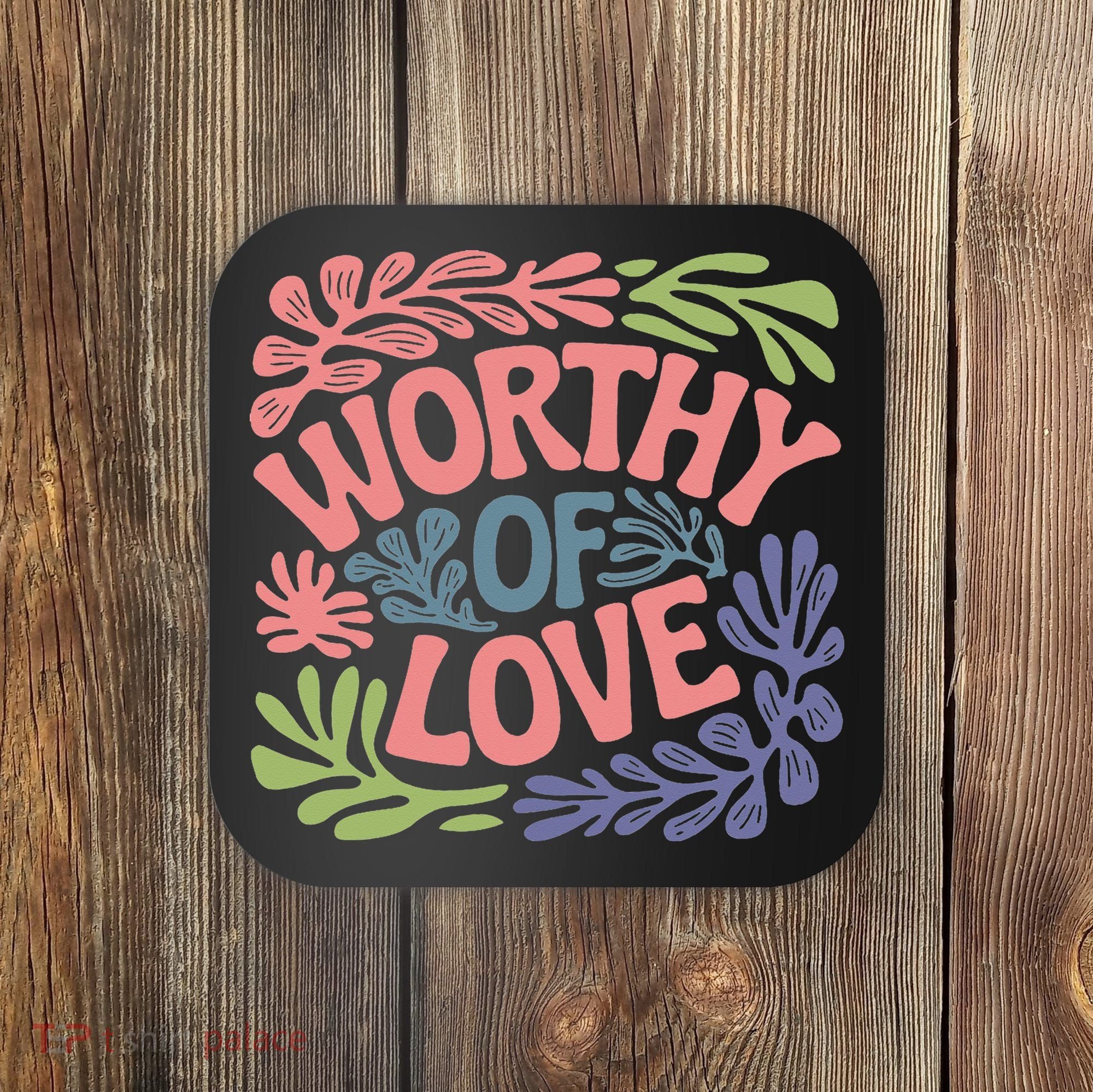 Worthy Of Love Inspirational Floral Pattern Coaster