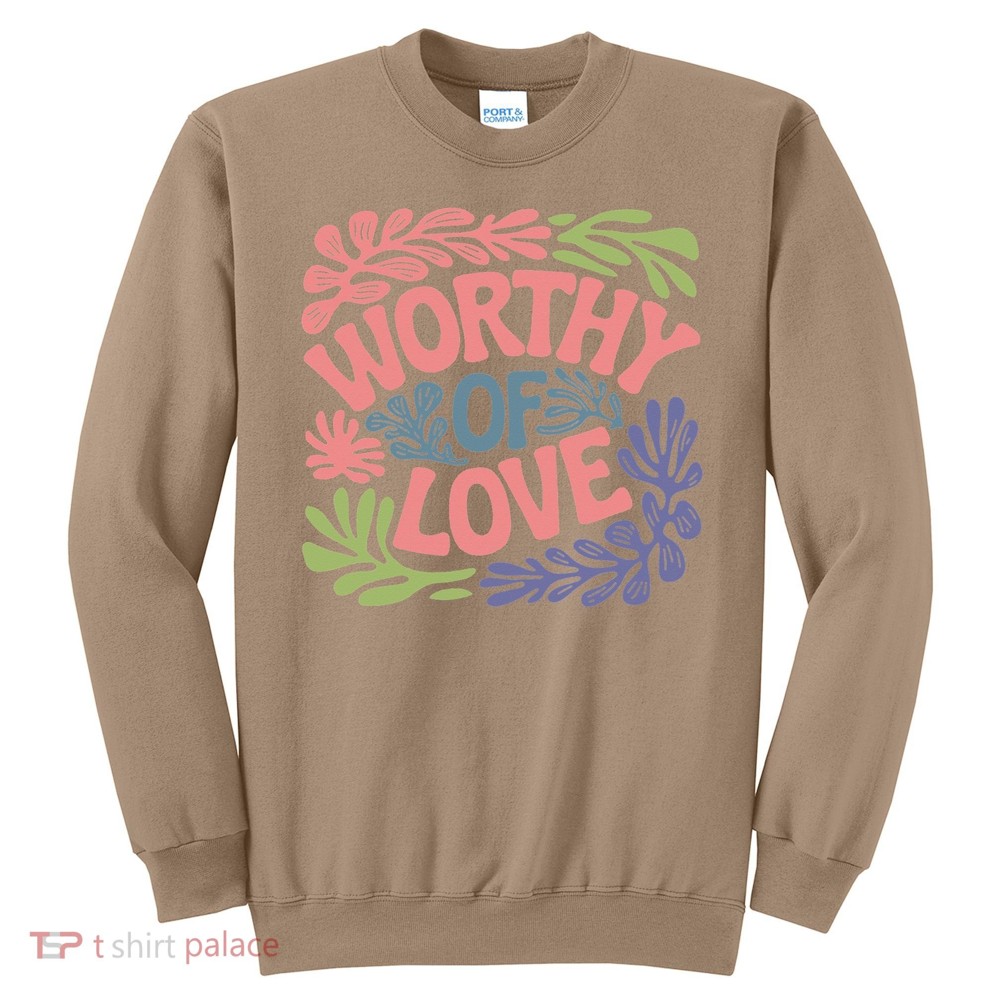 Worthy Of Love Inspirational Floral Pattern Sweatshirt