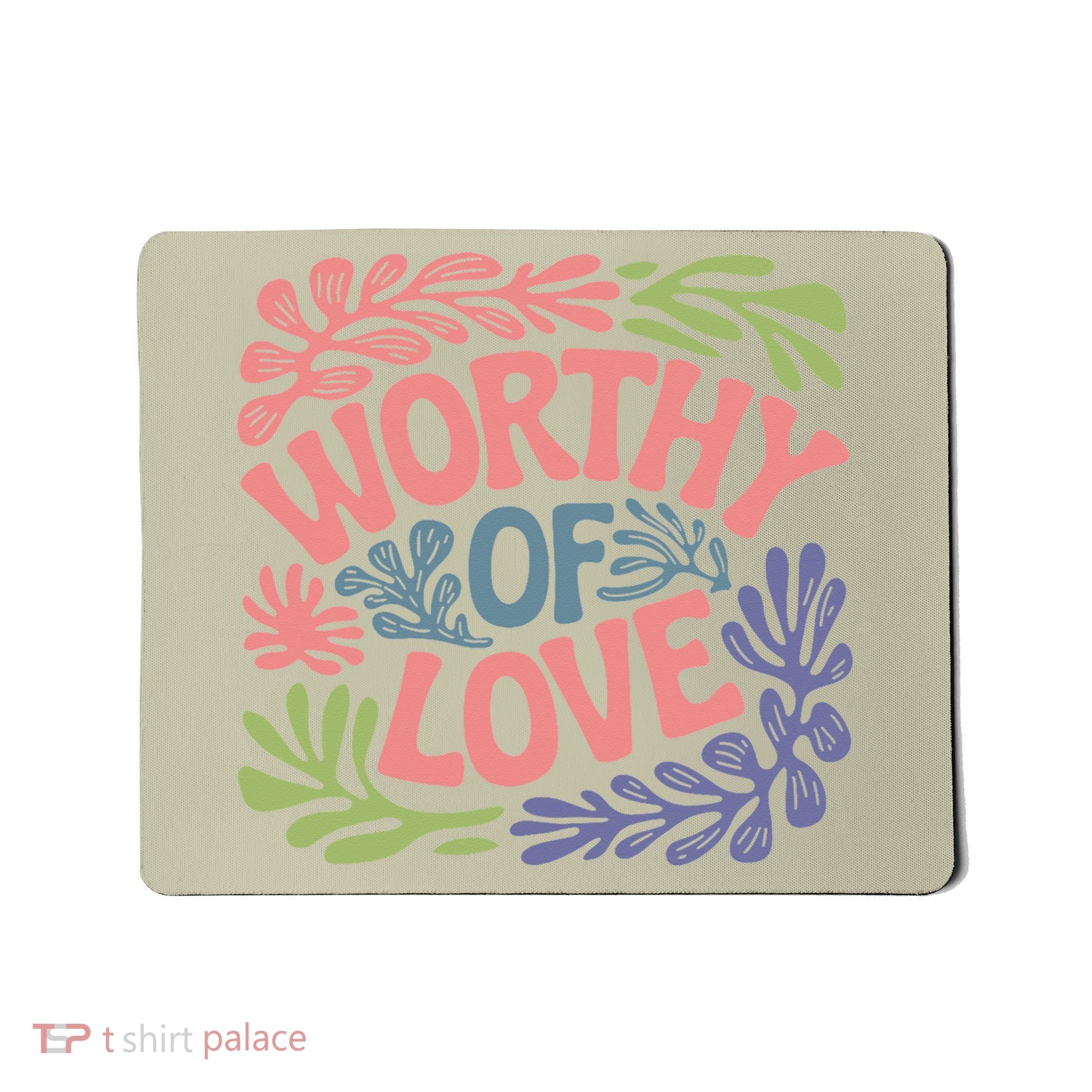 Worthy Of Love Inspirational Floral Pattern Mousepad