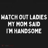 Watch Out Ladies My Mom Said Im Handsome Polo thumb 3