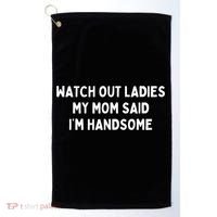 Watch Out Ladies My Mom Said Im Handsome Golf Towel thumb 0