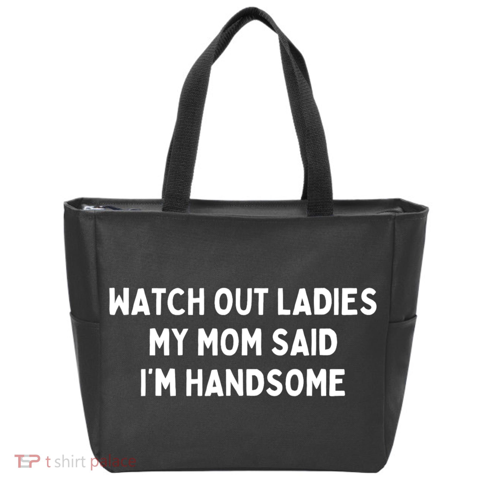 Watch Out Ladies My Mom Said Im Handsome Tote Bag