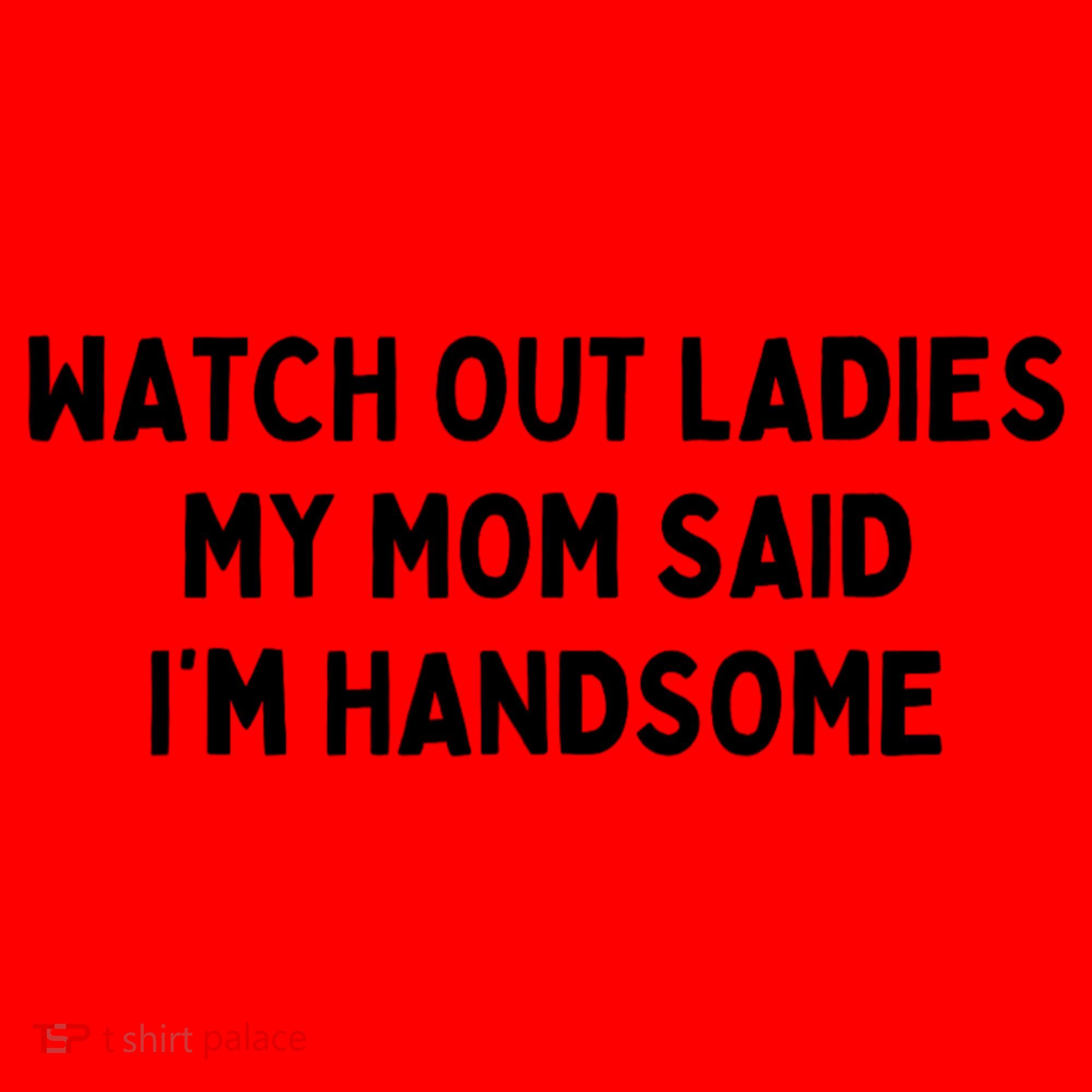 Watch Out Ladies My Mom Said Im Handsome Santa Hat