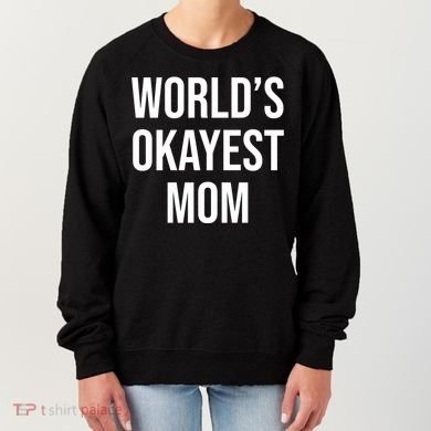 Worlds Okayest Mom Funny Women's Sweatshirt