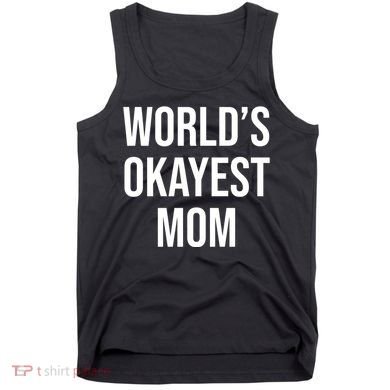 Worlds Okayest Mom Funny Tank Top