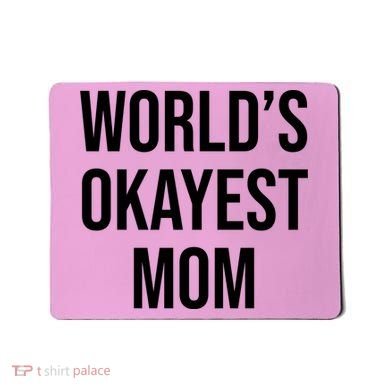Worlds Okayest Mom Funny Mousepad