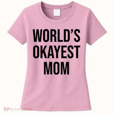 Worlds Okayest Mom Funny Women's T-Shirt