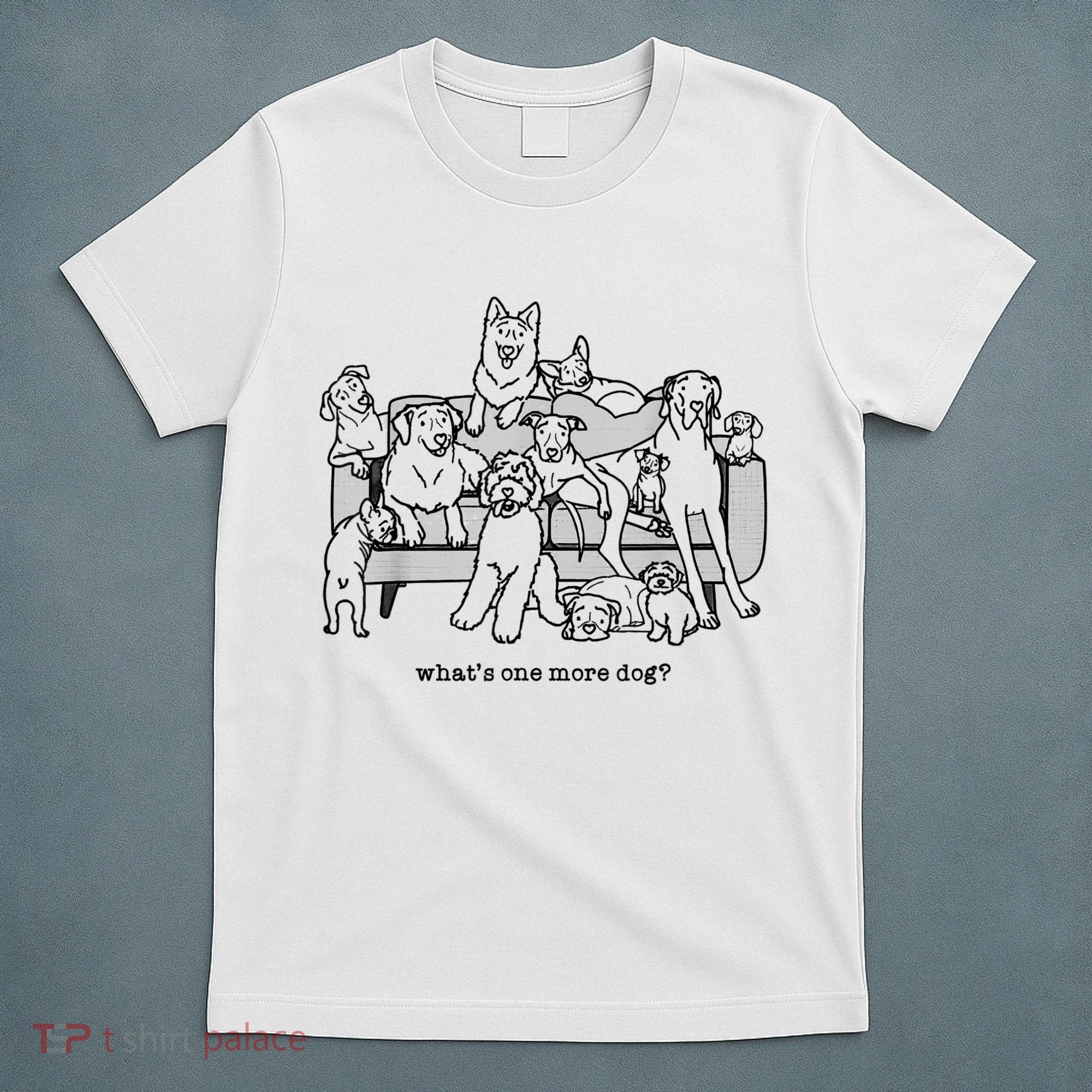 What's One More Dog, Funny Group Dogs, Many Dogs, Funny Dogs T-Shirt