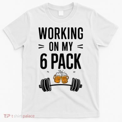 Working On My 6 Pack Beer Dad Funny Gymmer T-Shirt