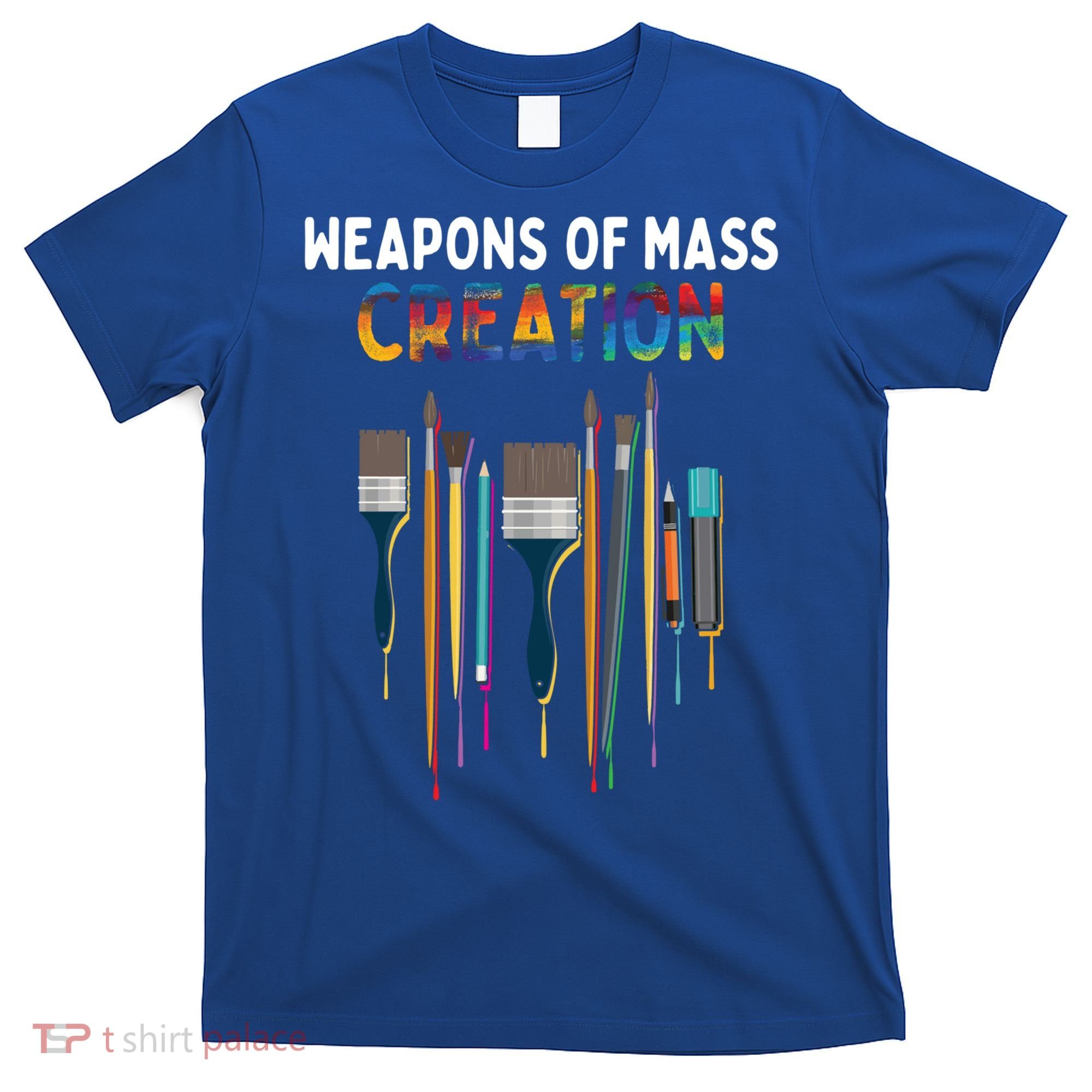 Weapons Of Mass Creation Artist Painting Gift Art Teachers Gift T-Shirt