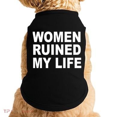 Women Ruined My Life Doggie Tank